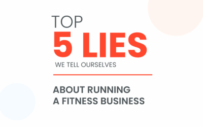 Top 5 Lies We Tell Ourselves About Running a Fitness Business7 min read