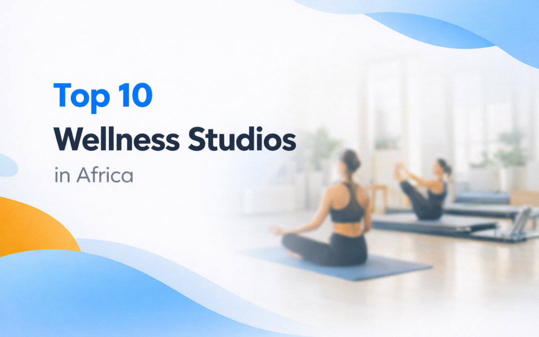 Top 10 Wellness Studios in Africa to Visit or Partner With2 min read